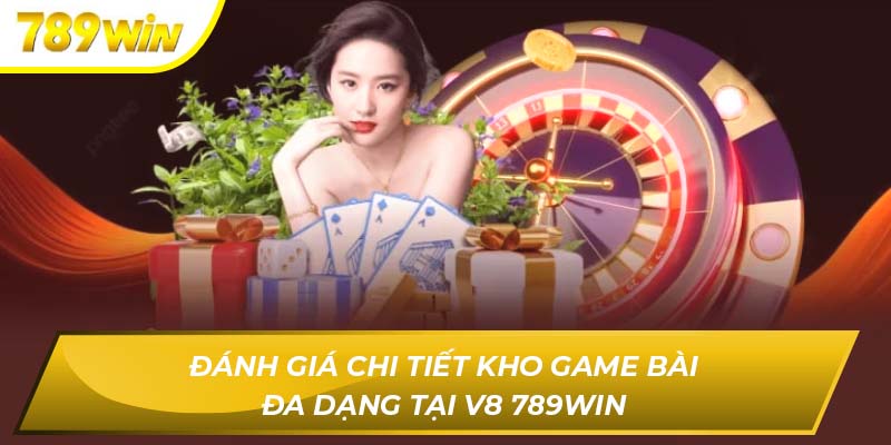 Đánh giá chi tiết kho game bài đa dạng tại V8 789WIN