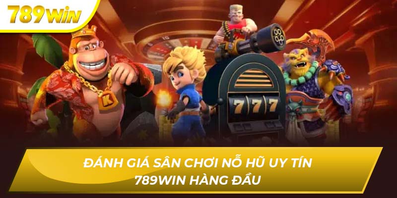 Nỗ hũ uy tín 789WIN
