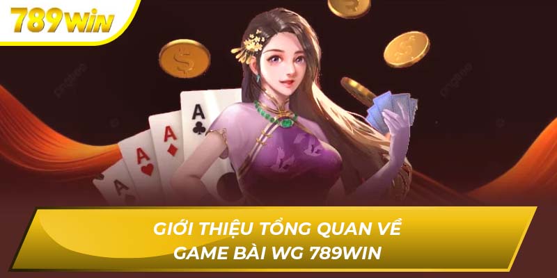 Giới thiệu tổng quan về game bài WG 789WIN