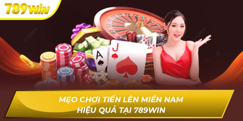Mẹo chơi tiến lên miền Nam hiệu quả từ cao thủ trên 789WIN
