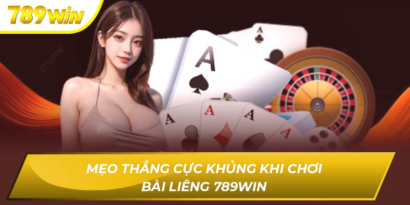 Mẹo thắng cực khủng khi chơi Bài liêng 789WIN
