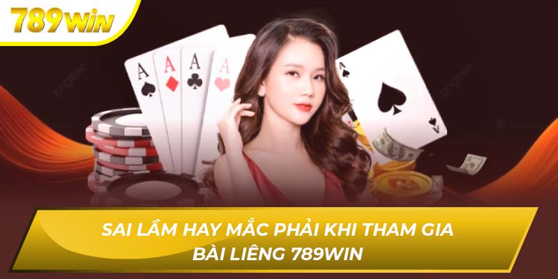 Sai lầm hay mắc phải khi tham gia Bài liêng 789WIN