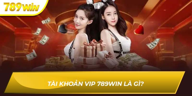 Tài khoản vip 789WIN