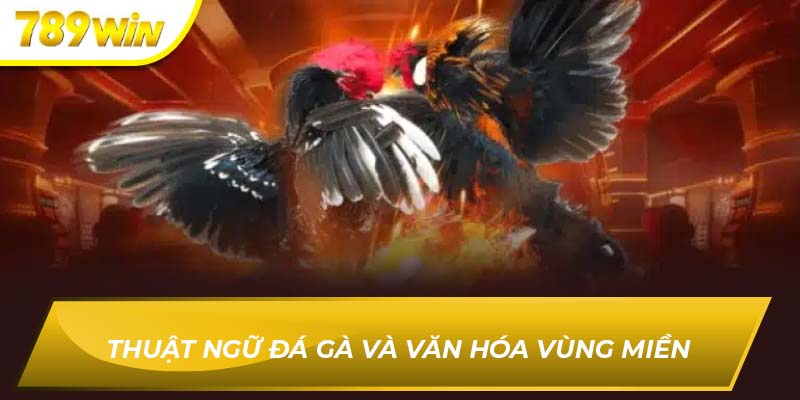 Thuật ngữ đá gà và văn hóa vùng miền