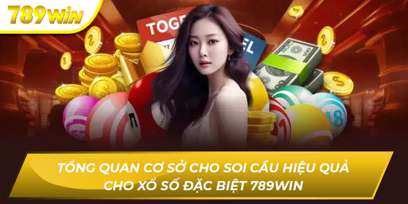 Tổng quan cơ sở cho soi cầu hiệu quả cho xổ số đặc biệt 789WIN